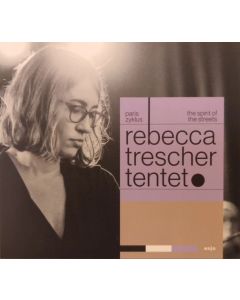 Rebecca Trescher Tentet - Paris Zyklus - The Spirit Of The Streets