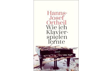 Hanns-Josef Ortheil    Wie ich Klavier spielen lernte